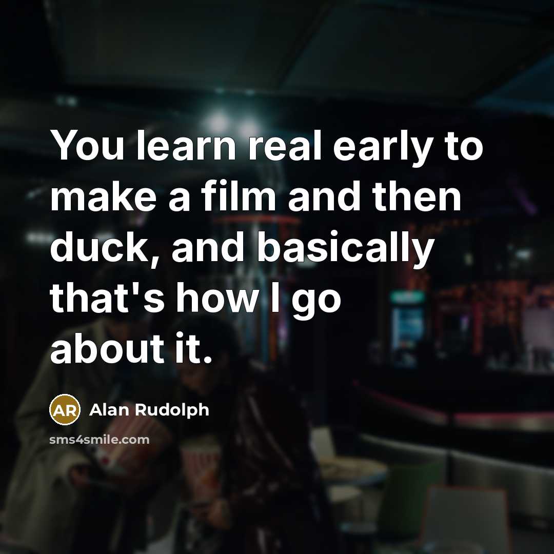 “You learn real early to make a film and then…” quote by Alan Rudolph