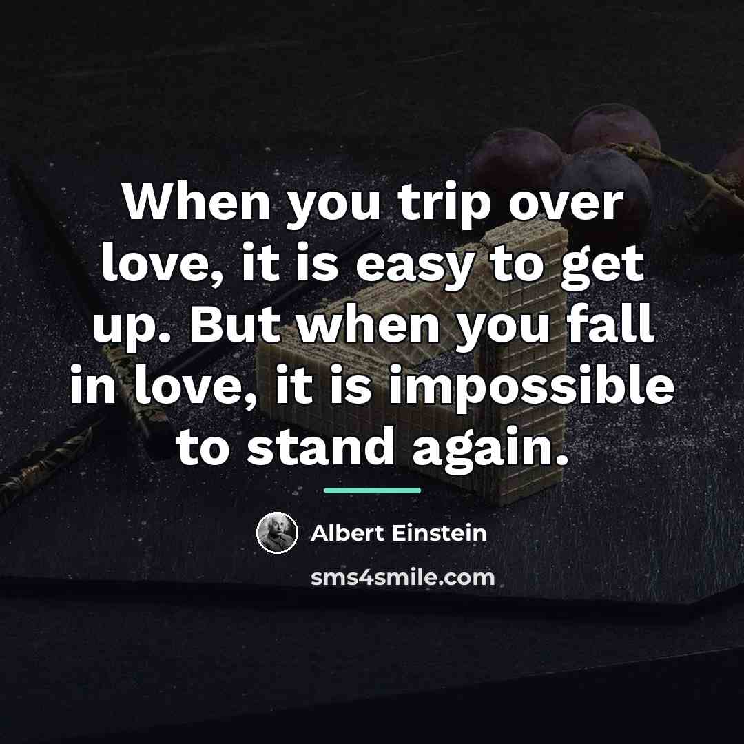 “When you trip over love, it is easy to get…” quote by Albert Einstein