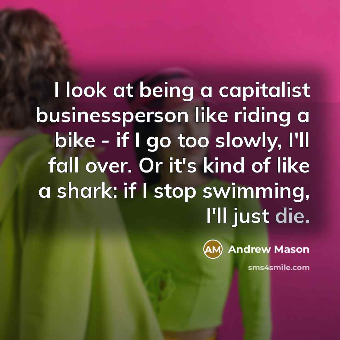 “I look at being a capitalist businessperson like riding a…” quote by Andrew Mason