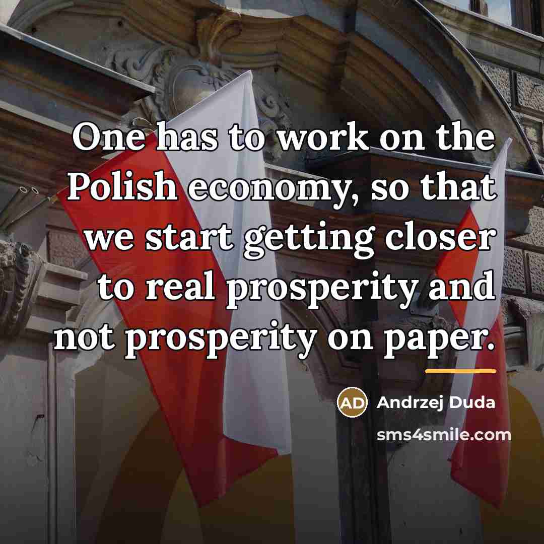 “One has to work on the Polish economy, so that…” quote by Andrzej Duda