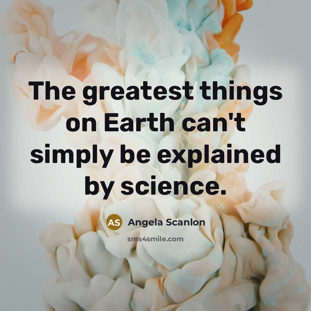 “The greatest things on Earth can't simply be explained by…” quote by Angela Scanlon
