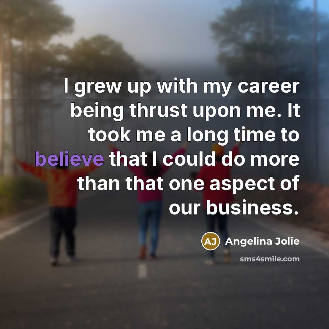 “I grew up with my career being thrust upon me.…” quote by Angelina Jolie