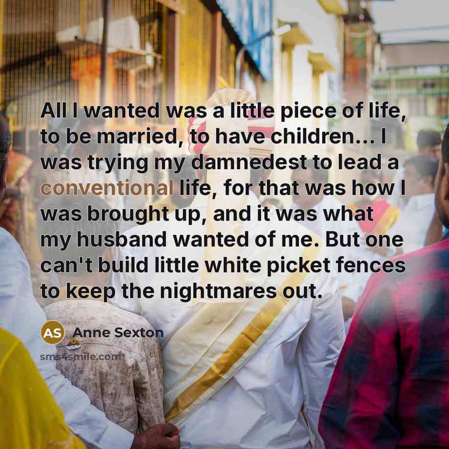 “All I wanted was a little piece of life, to…” quote by Anne Sexton