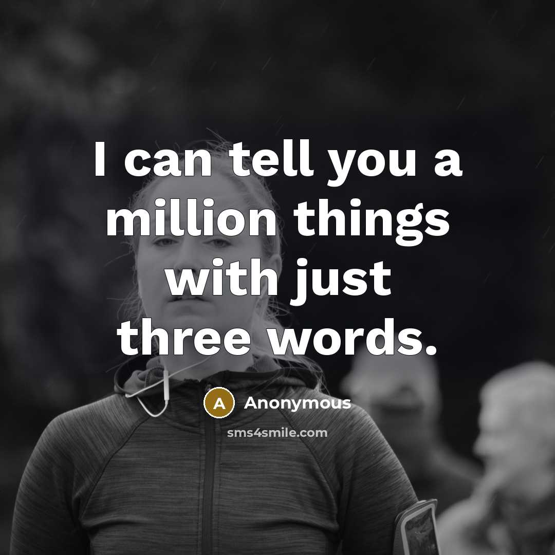 “I can tell you a million things with just three…” quote by Anonymous