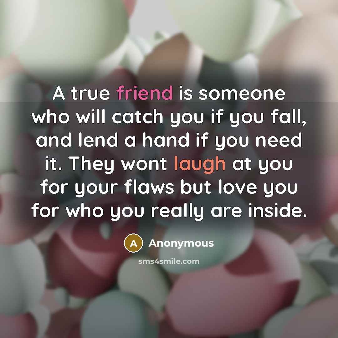 “A true friend is someone who will catch you if…” quote by Anonymous