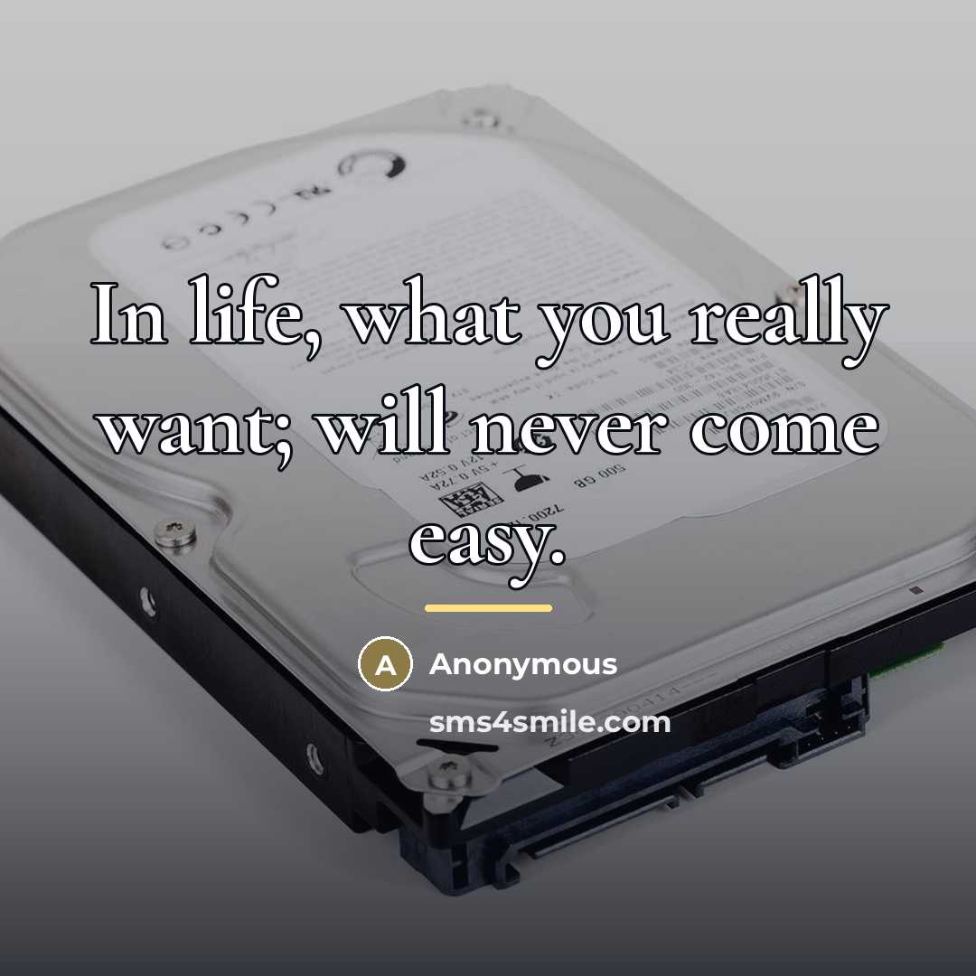 “In life, what you really want; will never come easy.…” quote by Anonymous