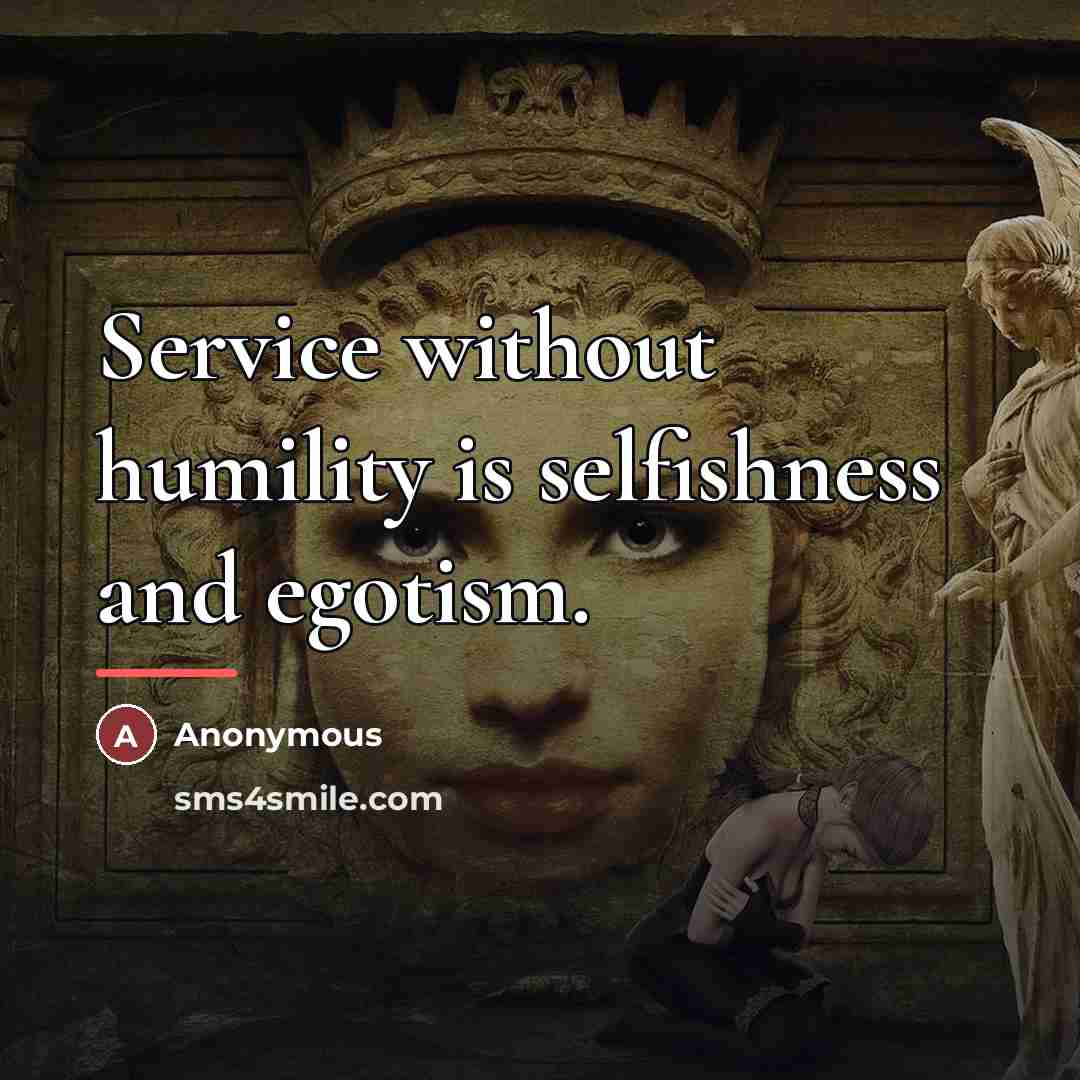 “Service without humility is selfishness and egotism.…” quote by Anonymous