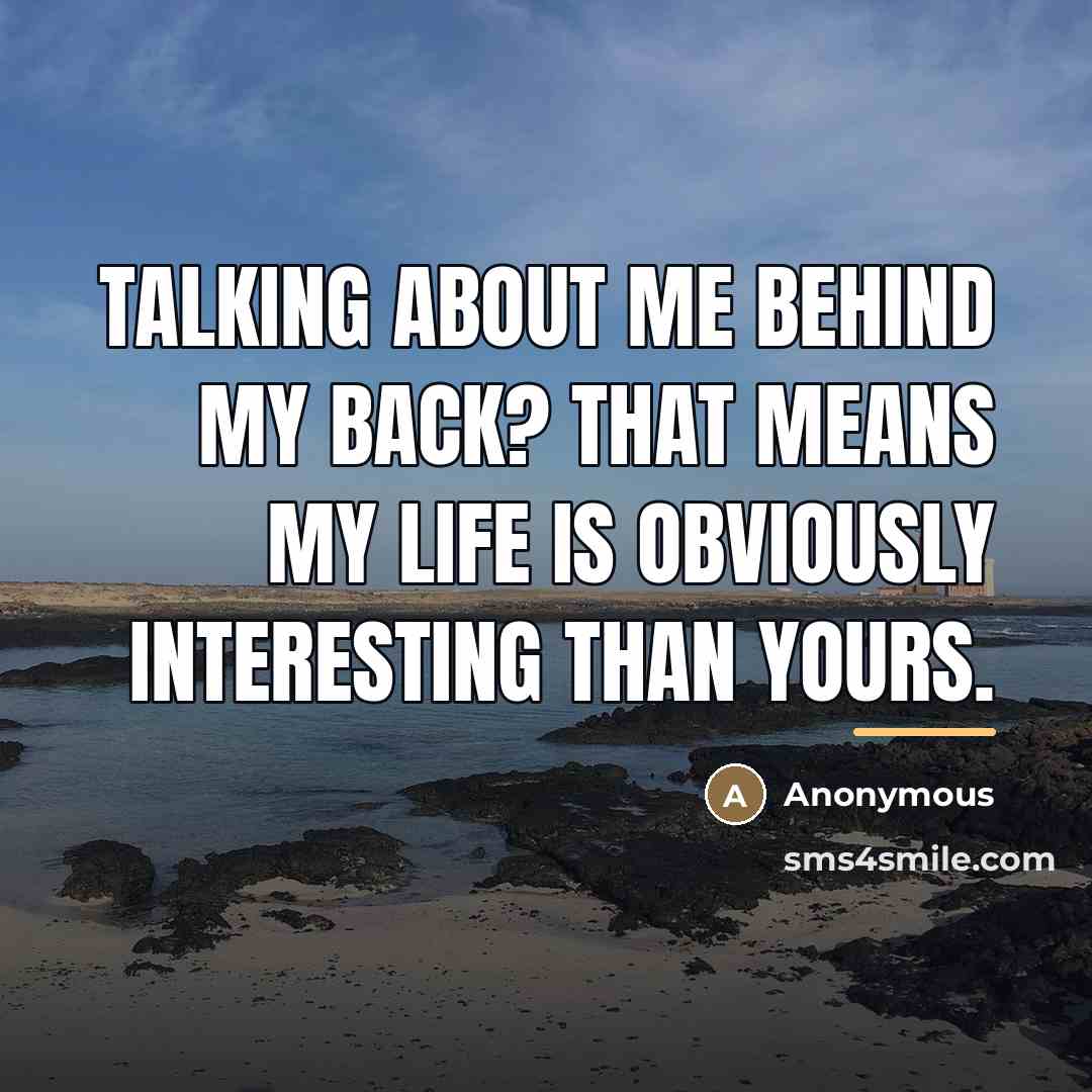 “Talking about me behind my back? That means my life…” quote by Anonymous