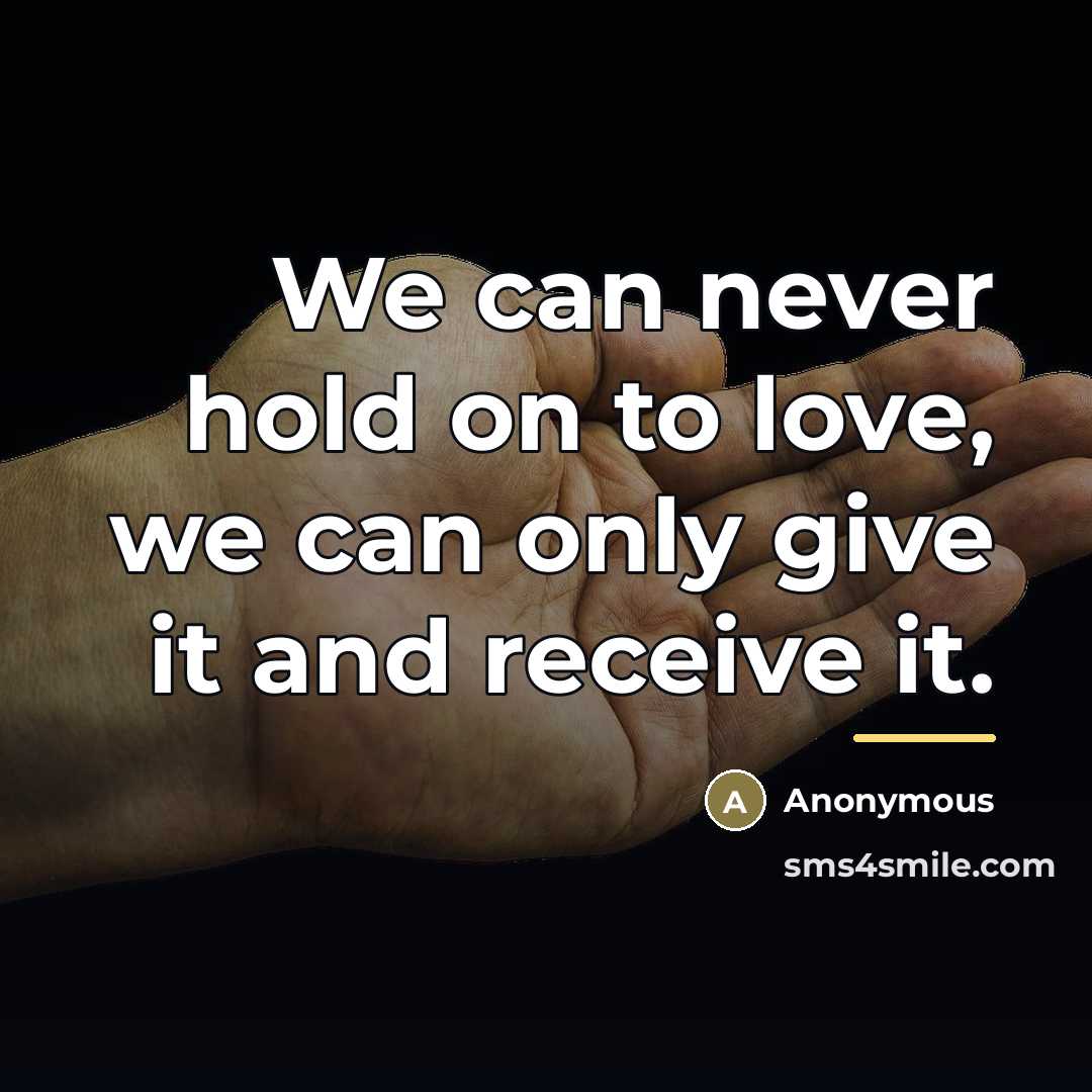 “We can never hold on to love, we can only…” quote by Anonymous