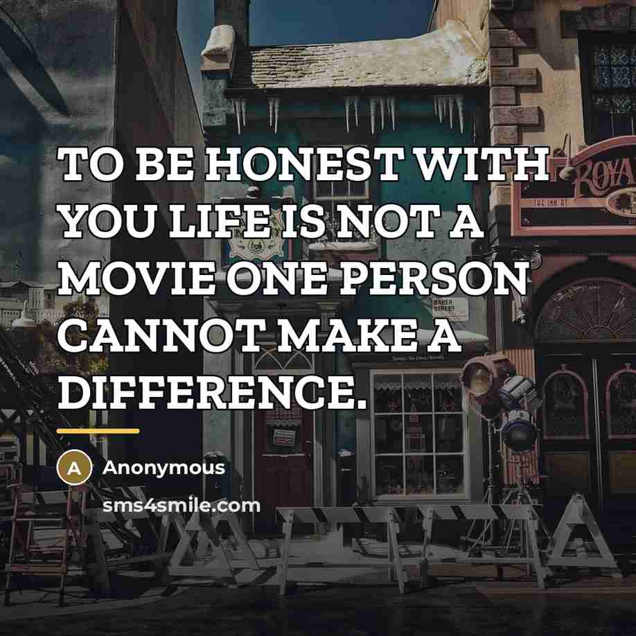 “TO BE HONEST WITH YOU LIFE IS NOT A MOVIE…” quote by Anonymous