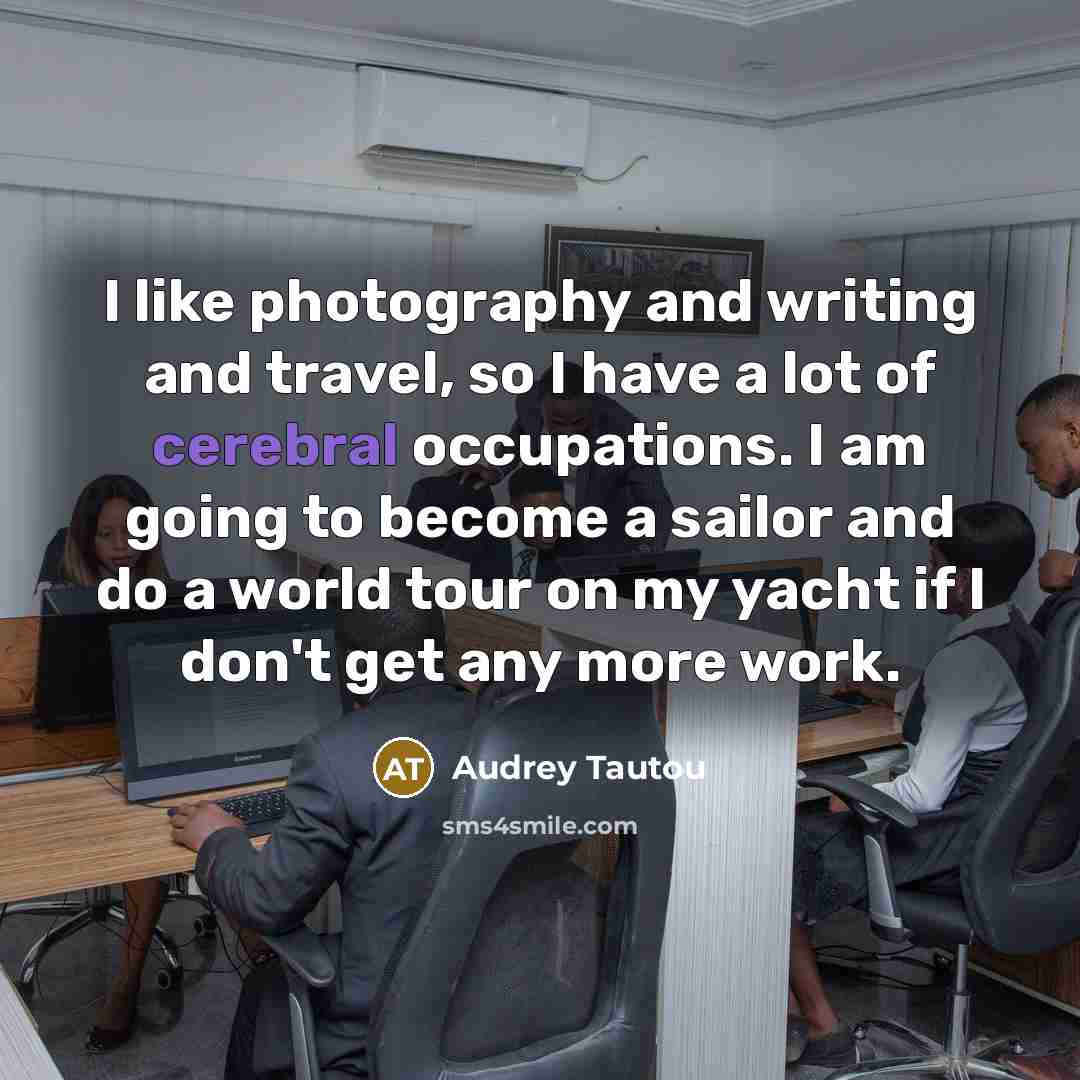 “I like photography and writing and travel, so I have…” quote by Audrey Tautou