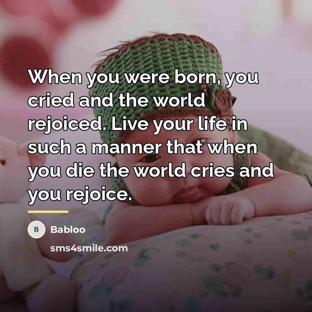 “When you were born, you cried and the world rejoiced.…” quote by Babloo