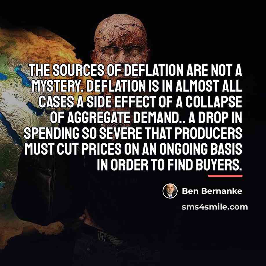 “The sources of deflation are not a mystery. Deflation is…” quote by Ben Bernanke