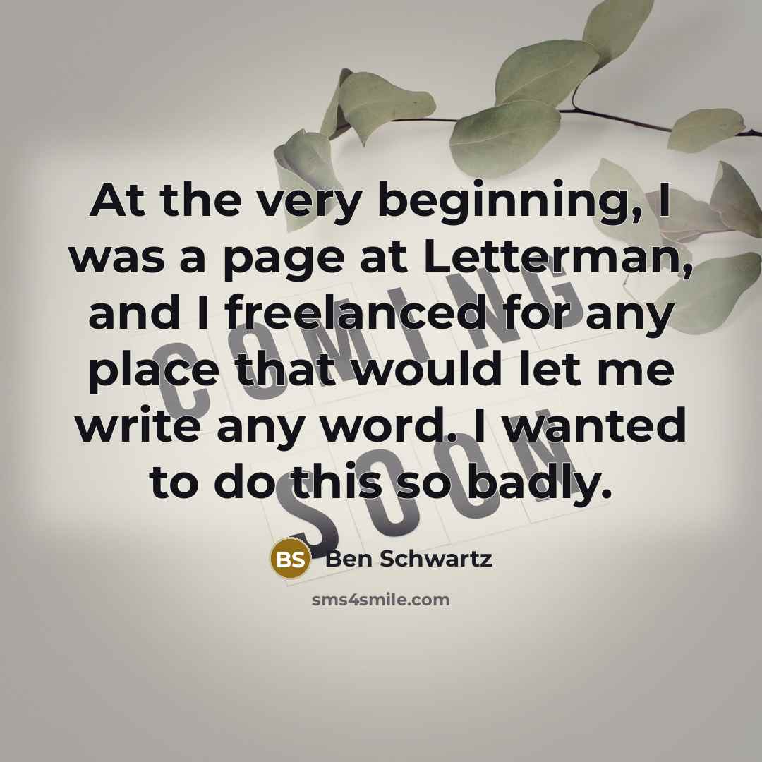 “At the very beginning, I was a page at Letterman,…” quote by Ben Schwartz