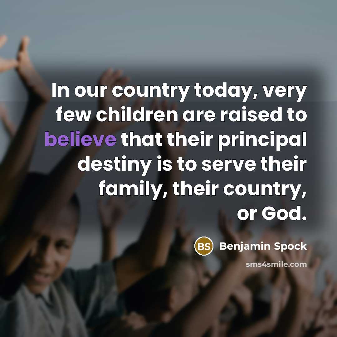 “In our country today, very few children are raised to…” quote by Benjamin Spock