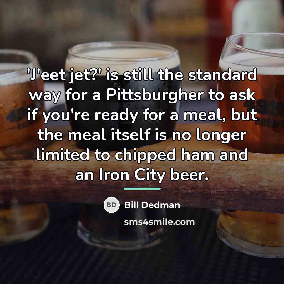 “'J'eet jet?' is still the standard way for a Pittsburgher…” quote by Bill Dedman