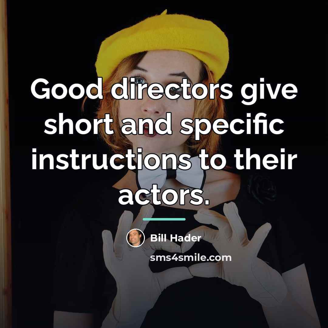 “Good directors give short and specific instructions to their actors.…” quote by Bill Hader