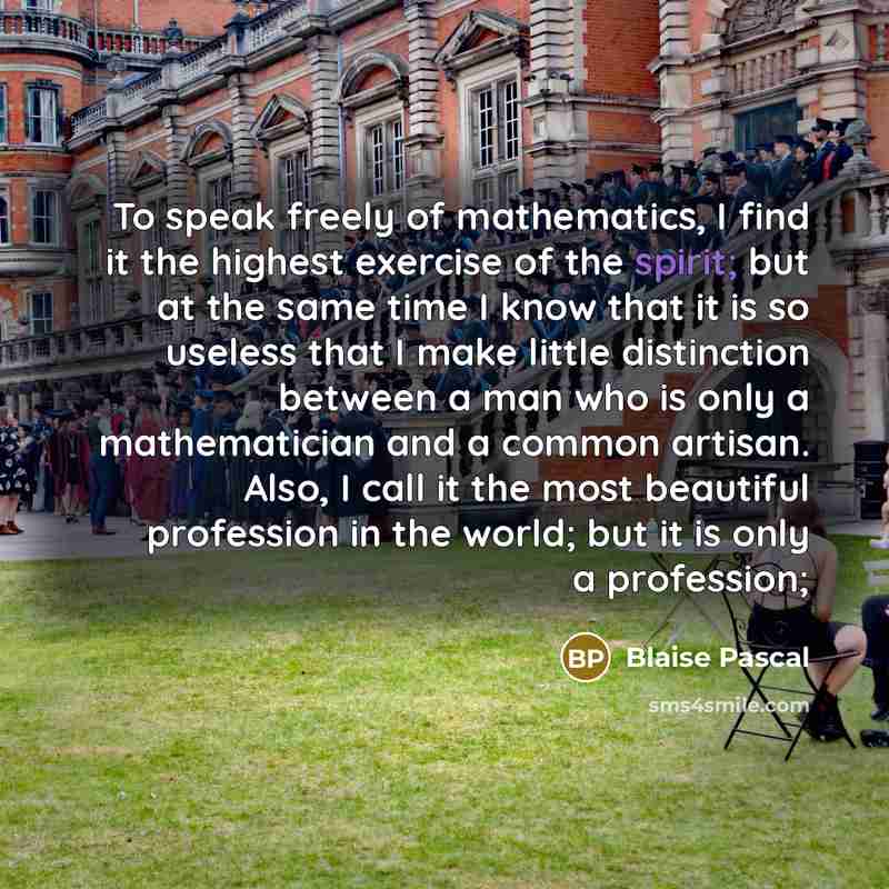 “To speak freely of mathematics, I find it the highest…” quote by Blaise Pascal