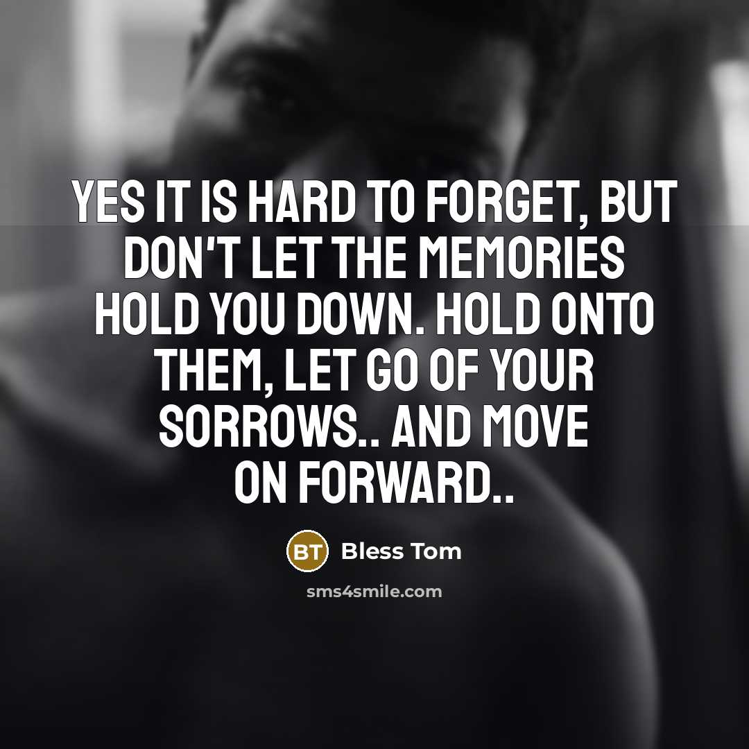 “Yes it is hard to forget, but don't let the…” quote by Bless Tom