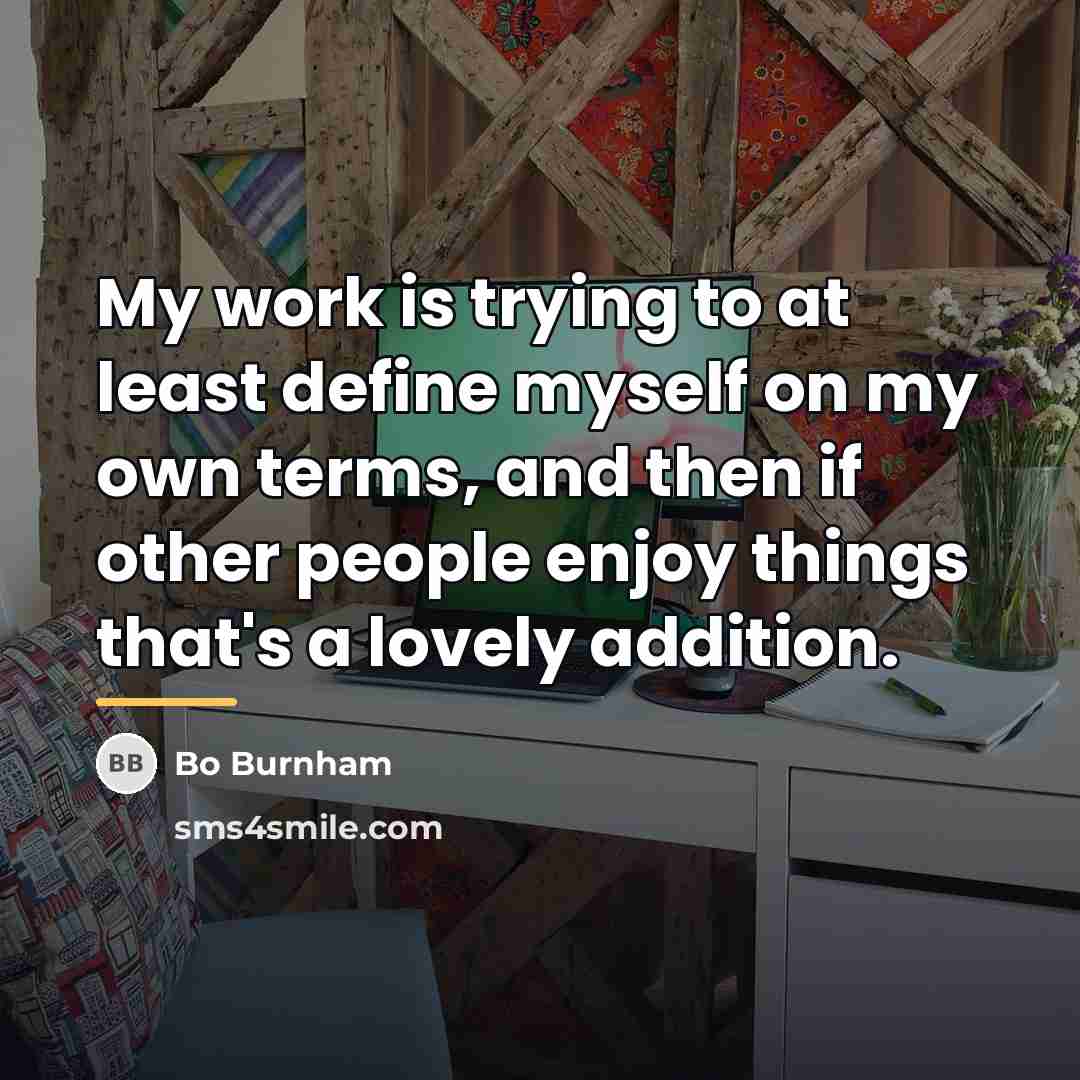 “My work is trying to at least define myself on…” quote by Bo Burnham