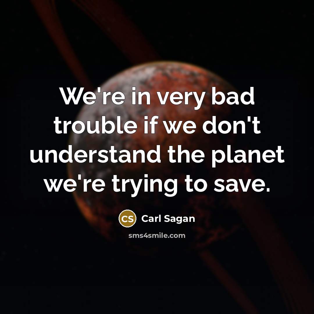 “We're in very bad trouble if we don't understand the…” quote by Carl Sagan