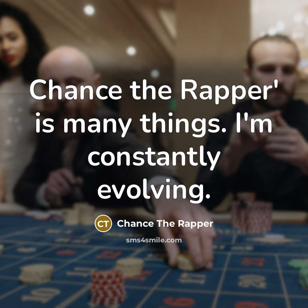 “Chance the Rapper' is many things. I'm constantly evolving.…” quote by Chance the Rapper