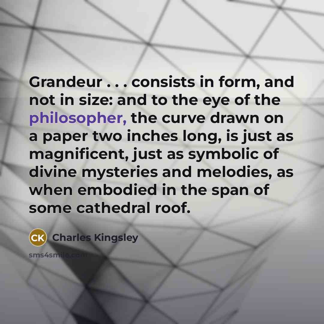 “Grandeur . . . consists in form, and not in…” quote by Charles Kingsley