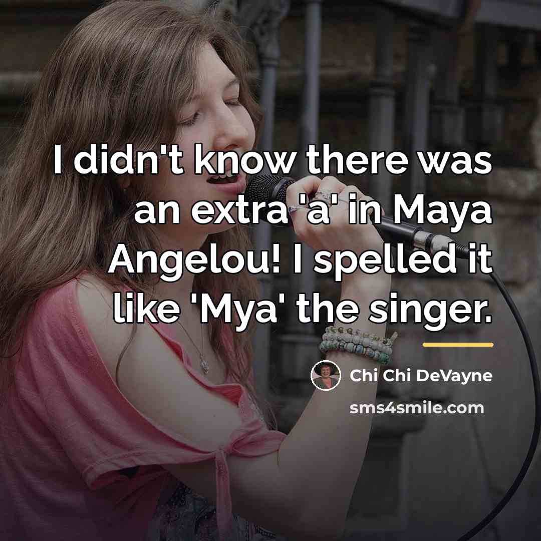 “I didn't know there was an extra 'a' in Maya…” quote by Chi Chi DeVayne