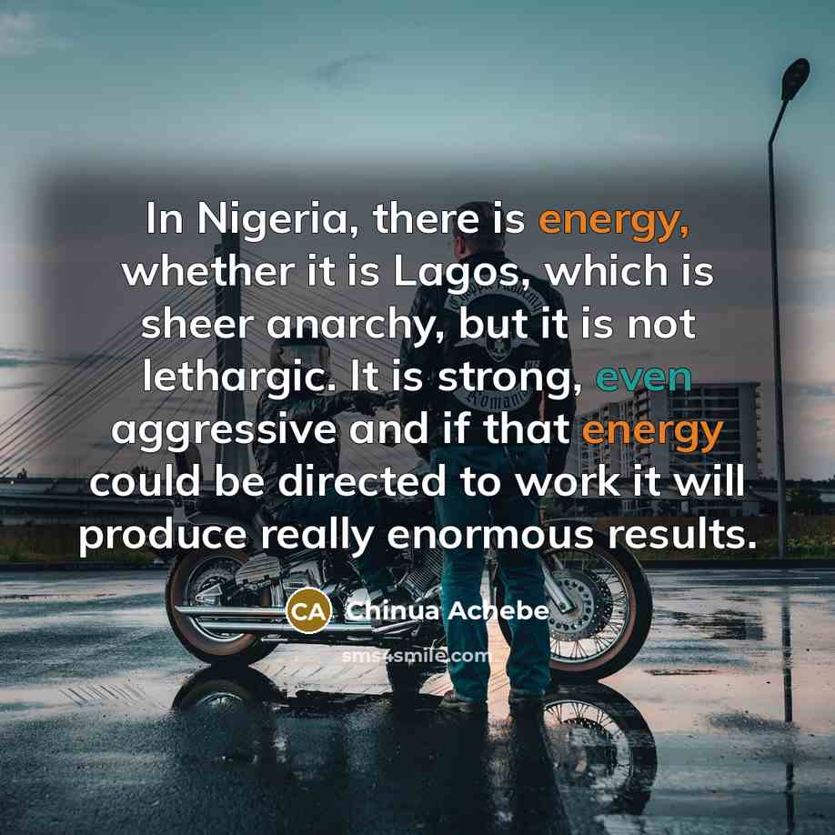 “In Nigeria, there is energy, whether it is Lagos, which…” quote by Chinua Achebe