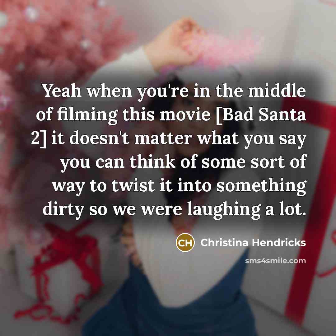 “Yeah when you're in the middle of filming this movie…” quote by Christina Hendricks