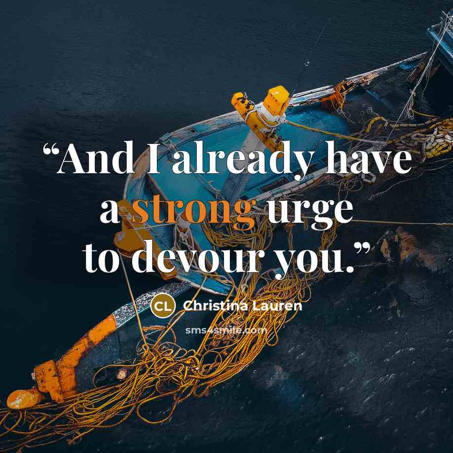 “And I already have a strong urge to devour you.” quote by Christina Lauren