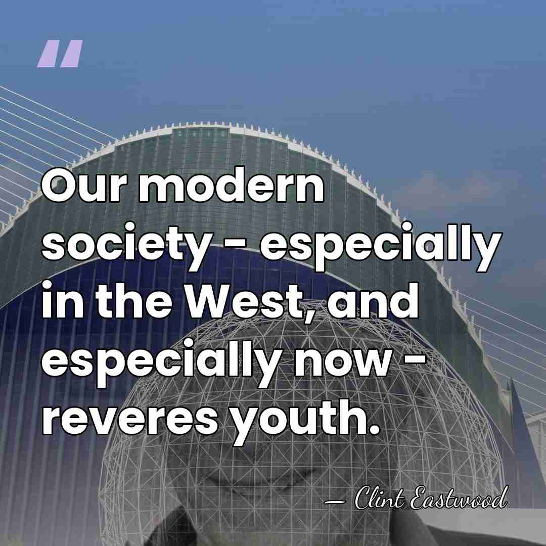 Our modern society - especially in the West, and especially now -&hellip; - Clint Eastwood