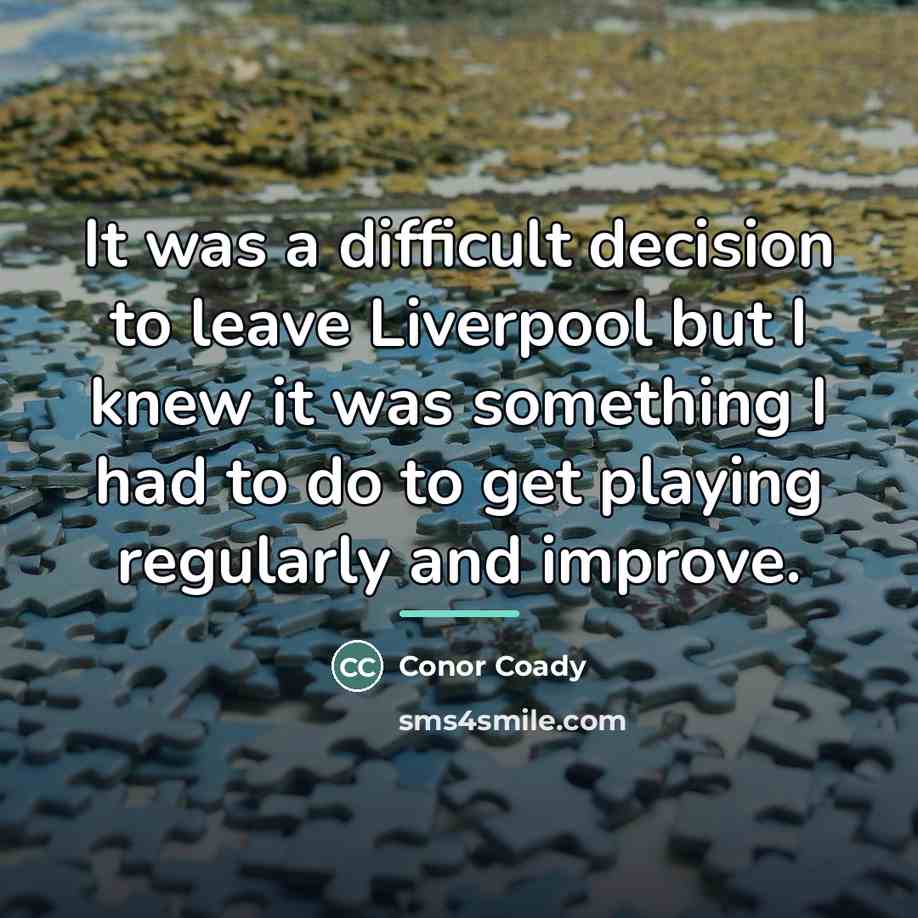 “It was a difficult decision to leave Liverpool but I…” quote by Conor Coady