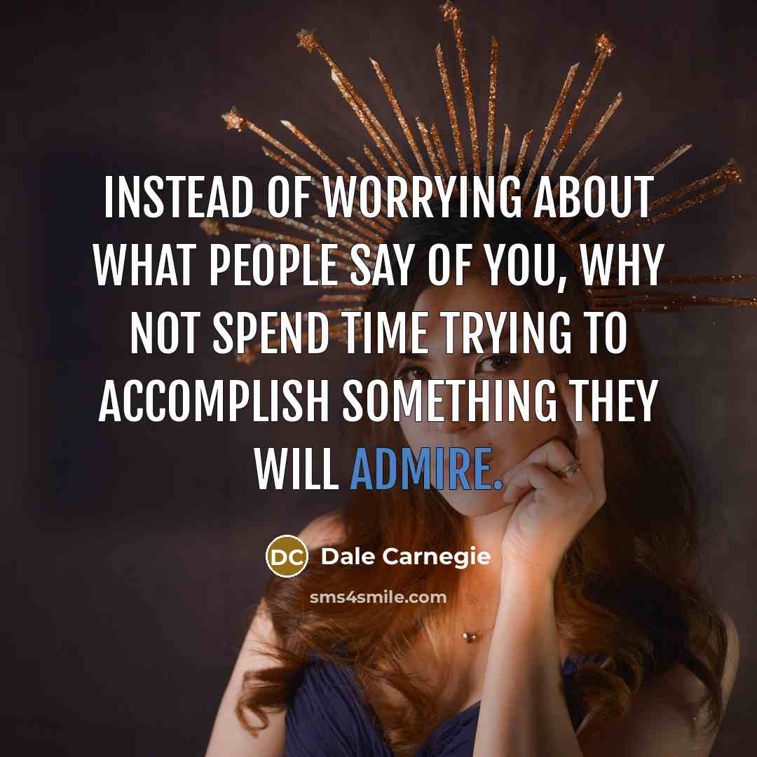 “Instead of worrying about what people say of you, why…” quote by Dale Carnegie