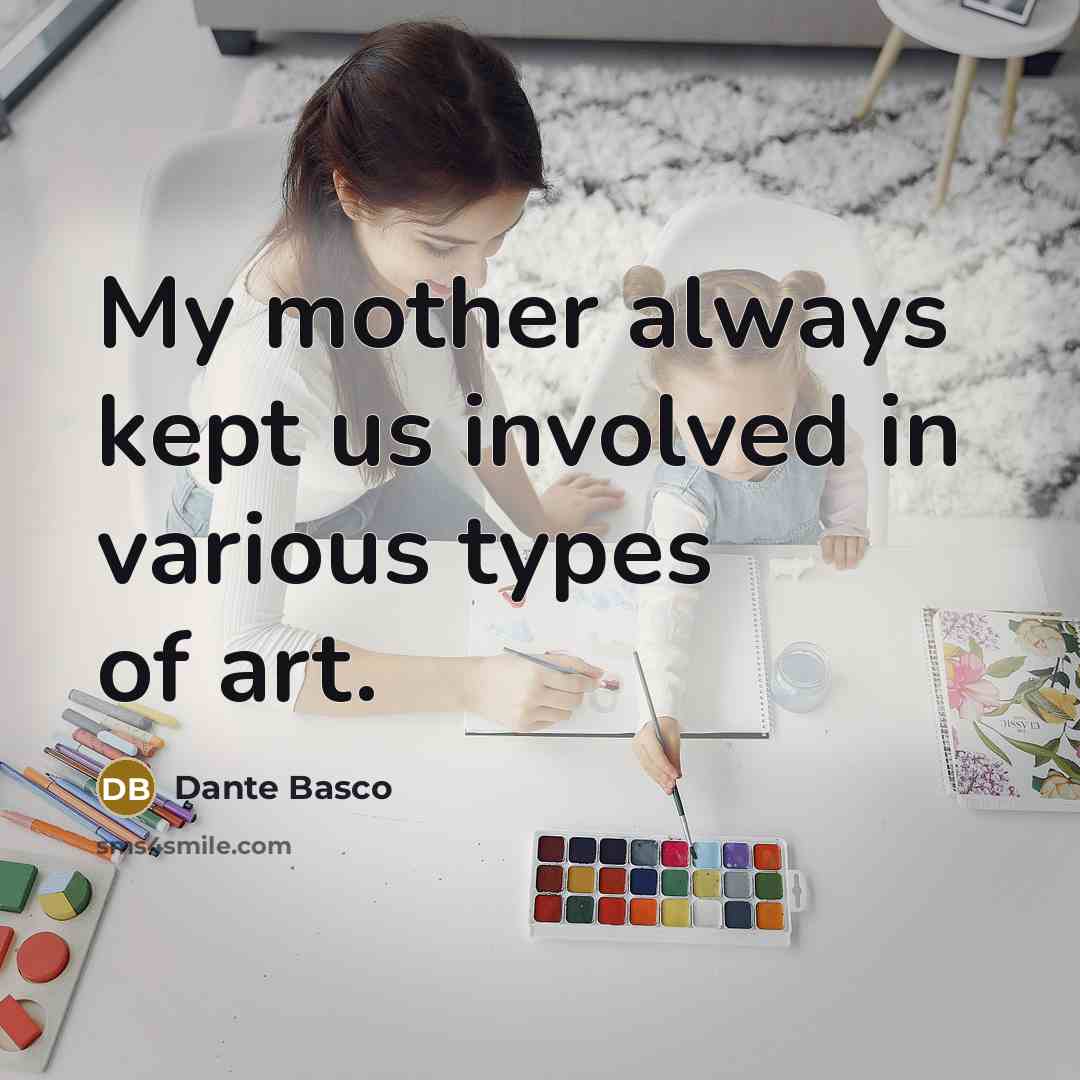 “My mother always kept us involved in various types of…” quote by Dante Basco
