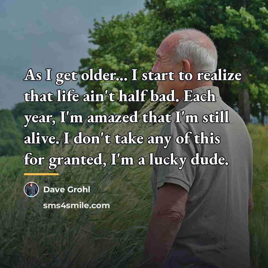 “As I get older... I start to realize that life…” quote by Dave Grohl