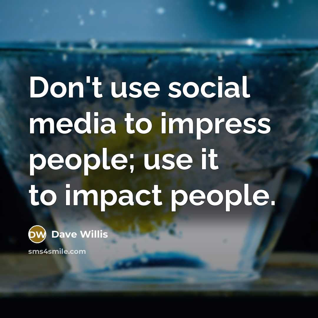 “Don't use social media to impress people; use it to…” quote by Dave Willis