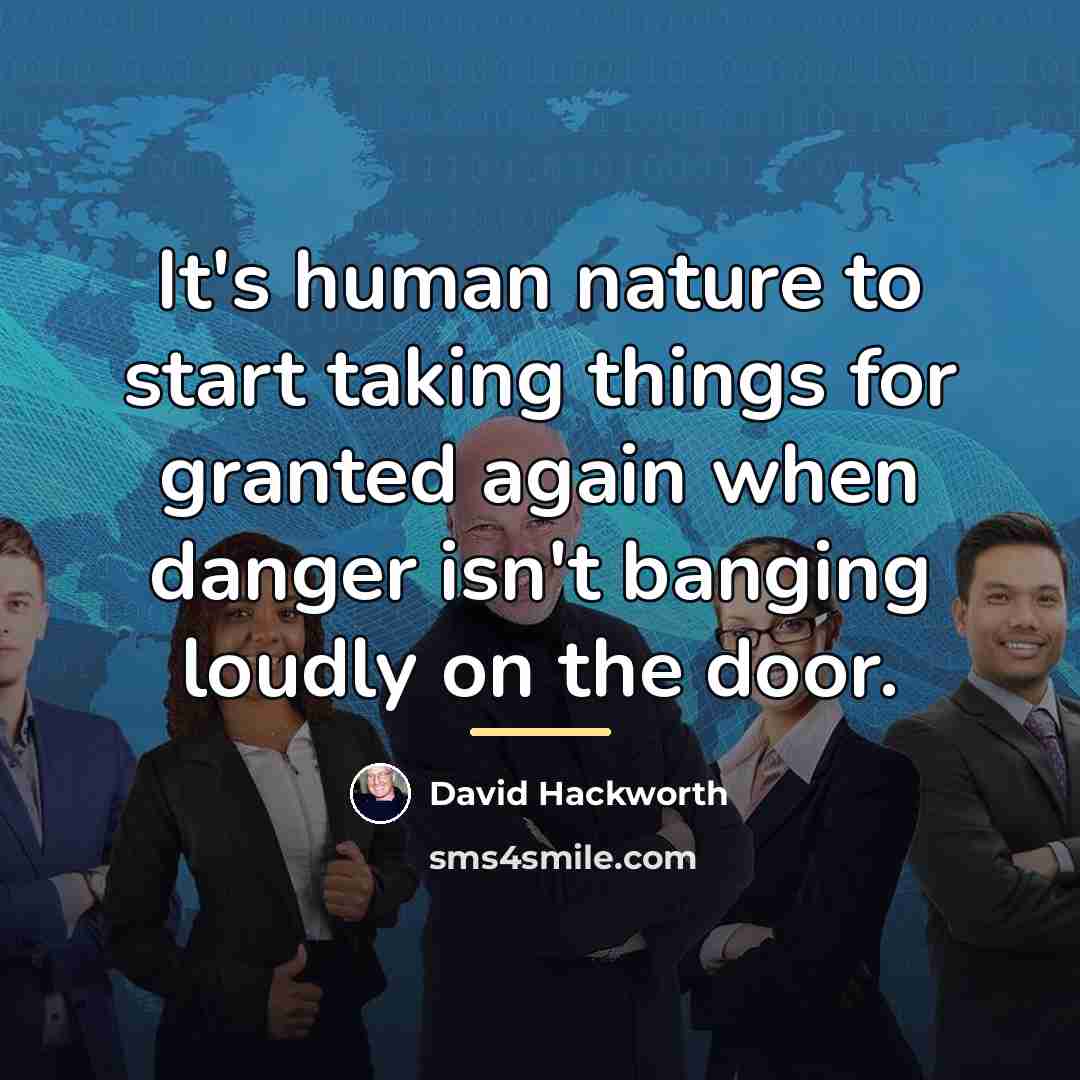 “It's human nature to start taking things for granted again…” quote by David Hackworth