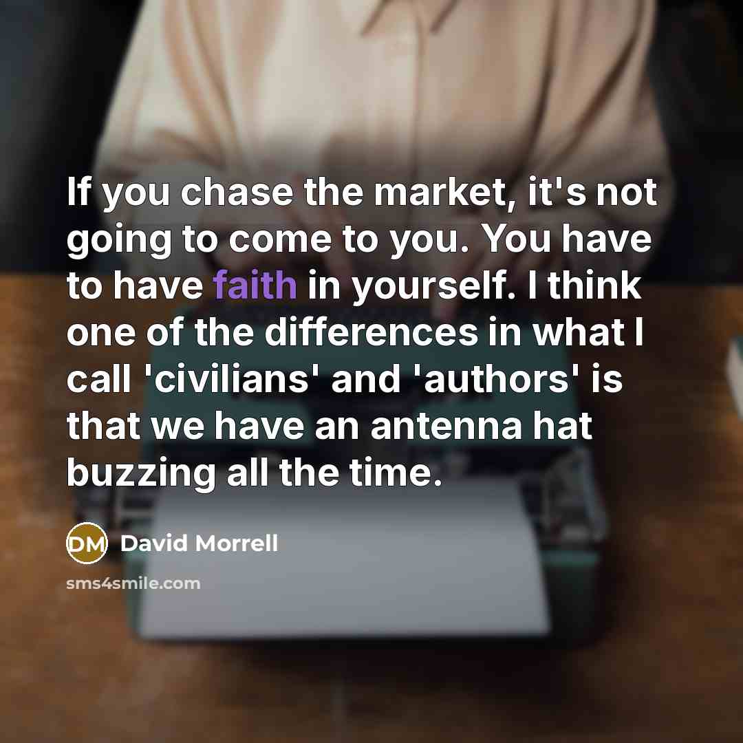 “If you chase the market, it's not going to come…” quote by David Morrell