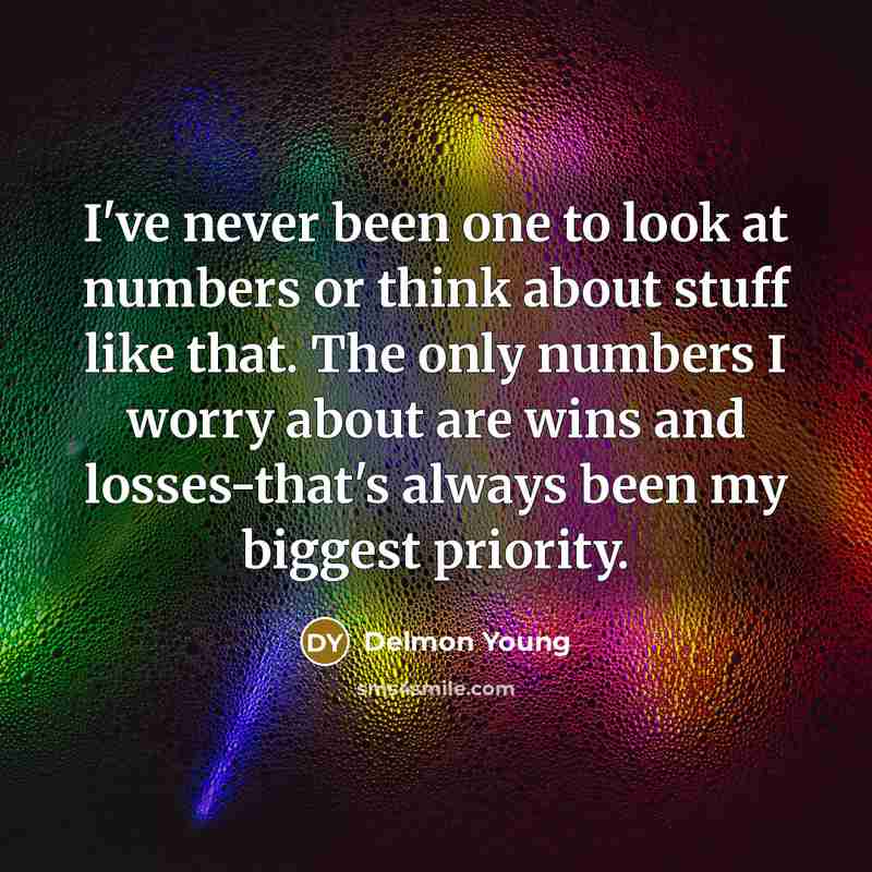 “I've never been one to look at numbers or think…” quote by Delmon Young