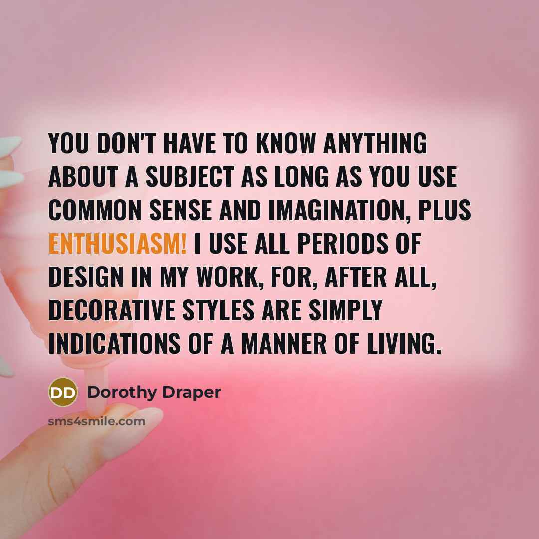 “You don't have to know anything about a subject as…” quote by Dorothy Draper