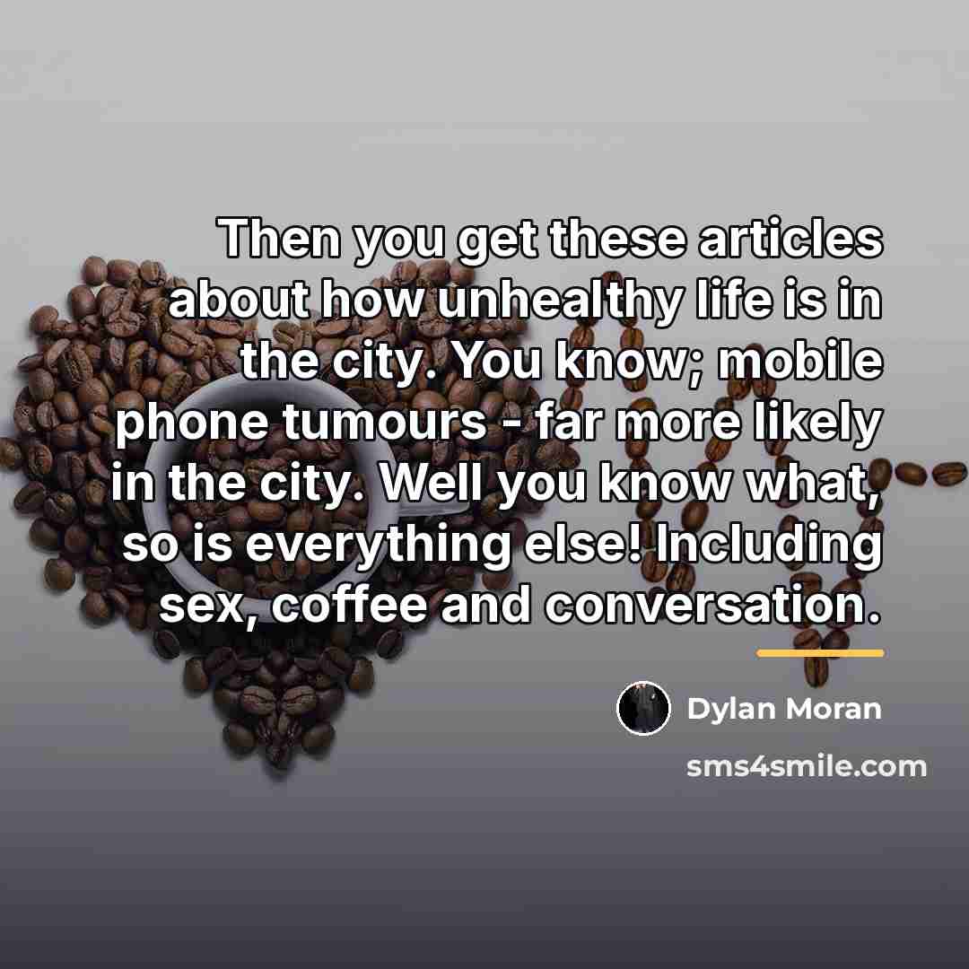 “Then you get these articles about how unhealthy life is…” quote by Dylan Moran
