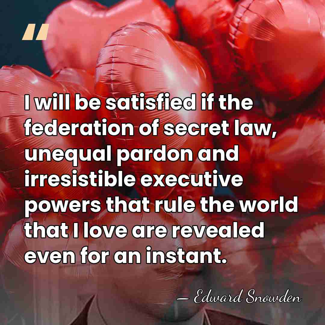 I will be satisfied if the federation of secret law, unequal pardon&hellip; - Edward Snowden