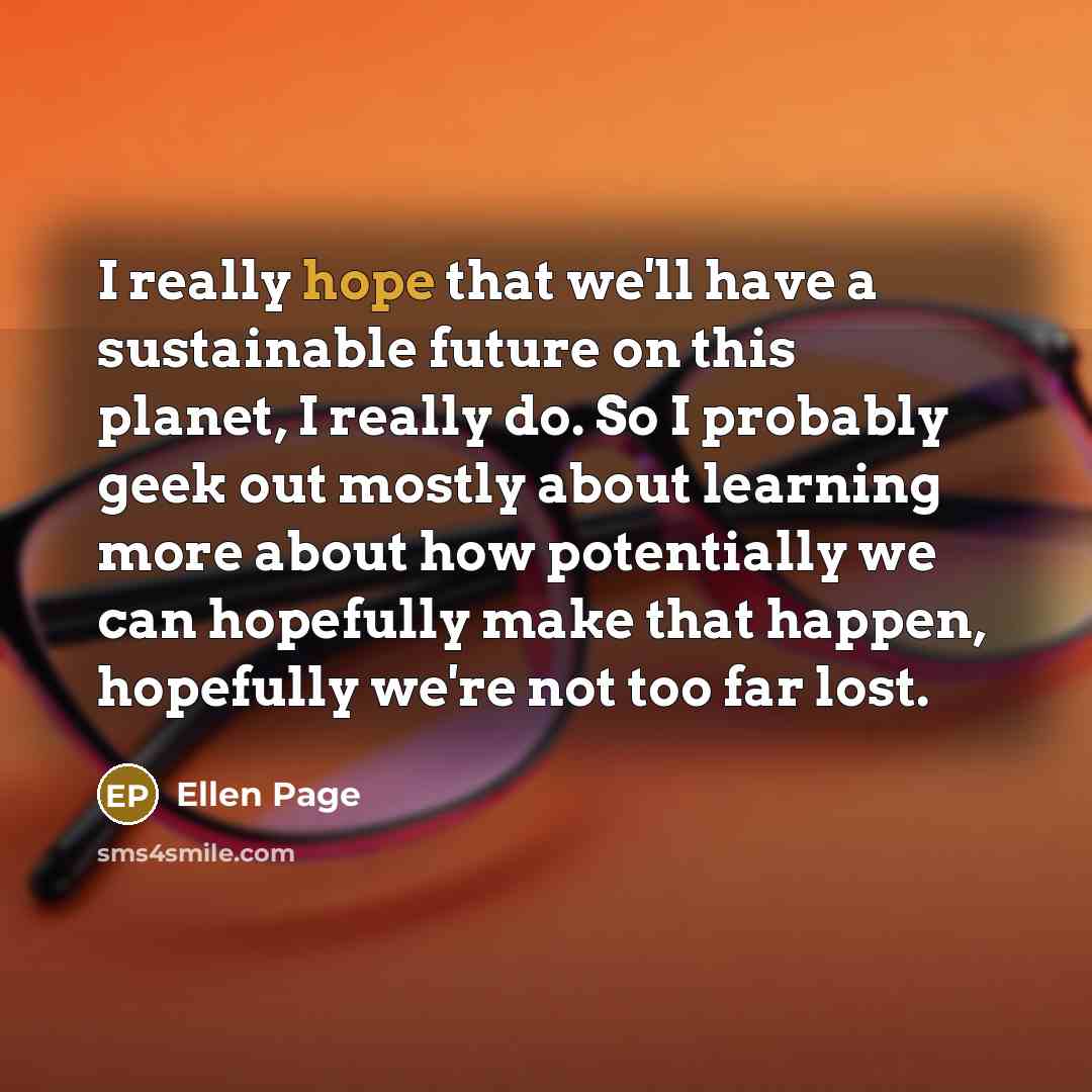 “I really hope that we'll have a sustainable future on…” quote by Ellen Page