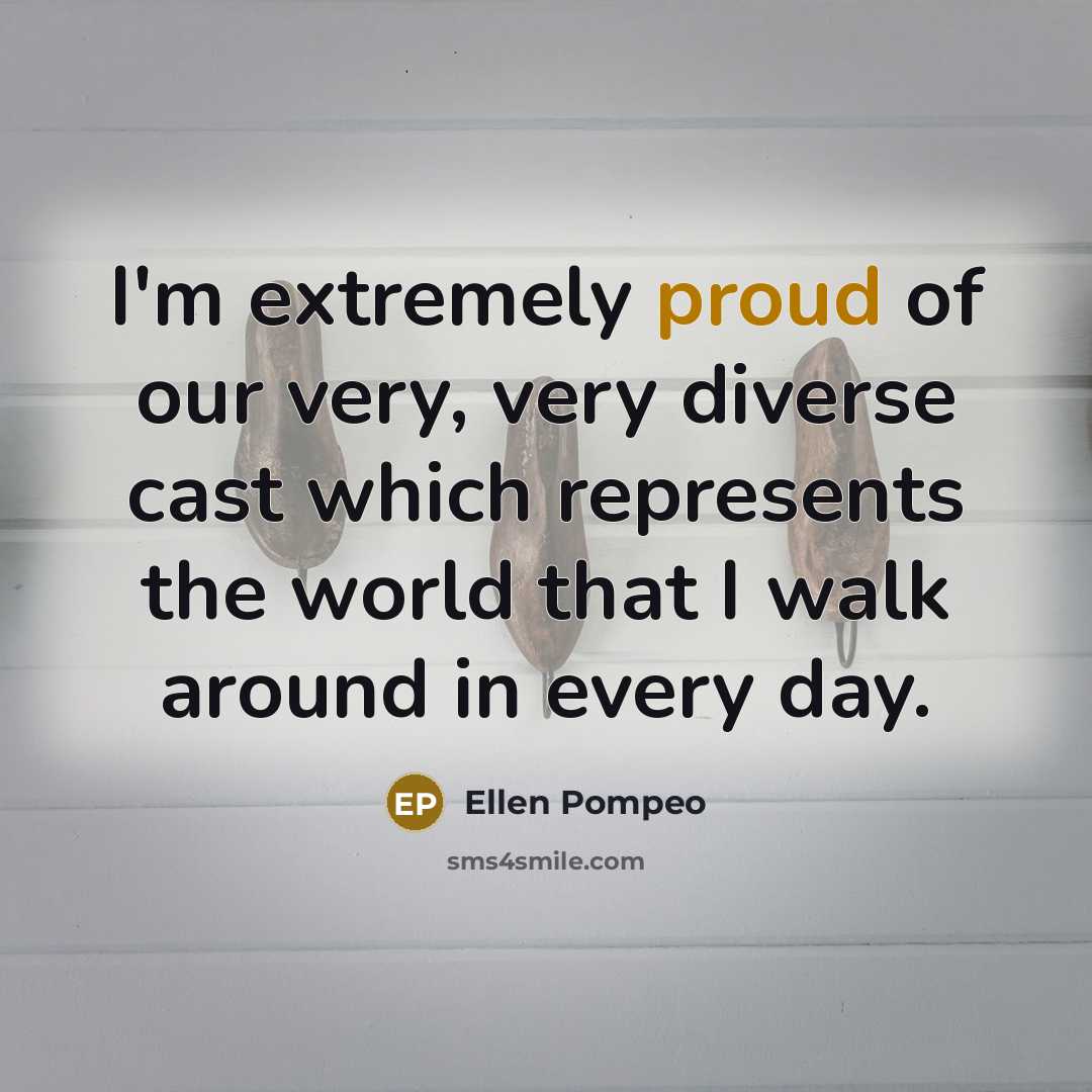 “I'm extremely proud of our very, very diverse cast which…” quote by Ellen Pompeo
