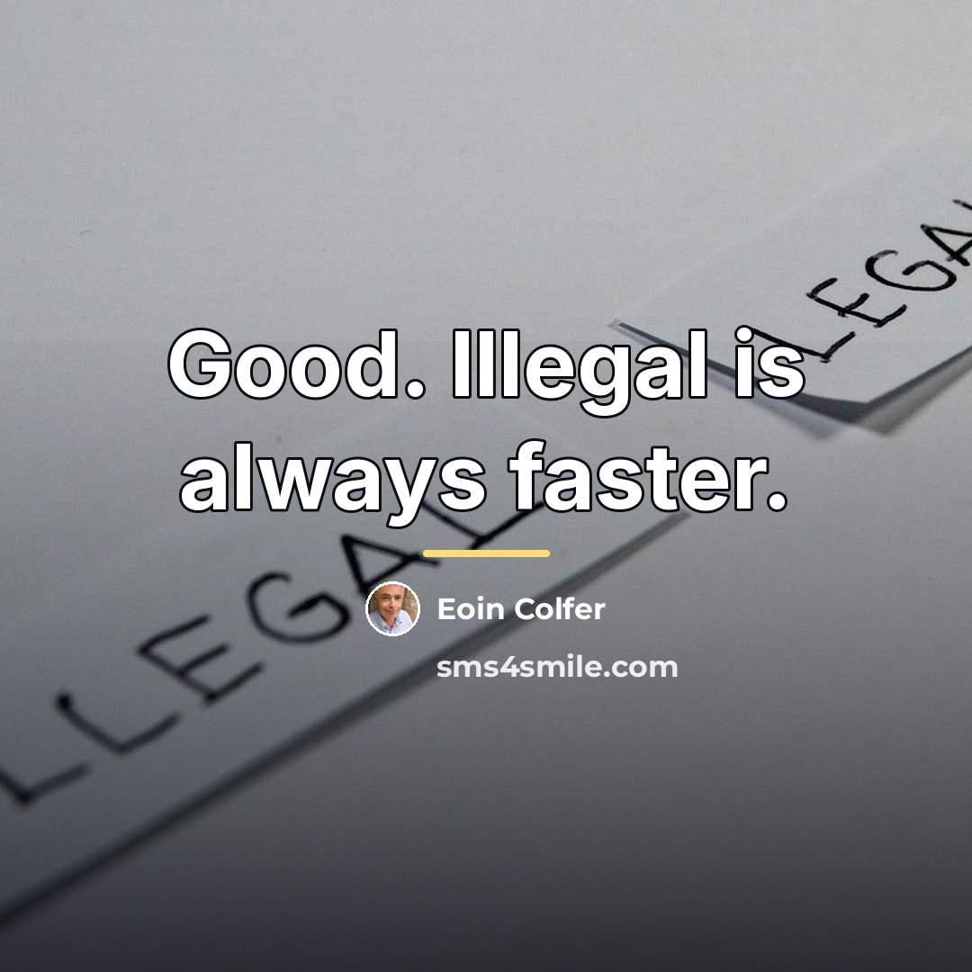 “Good. Illegal is always faster.…” quote by Eoin Colfer