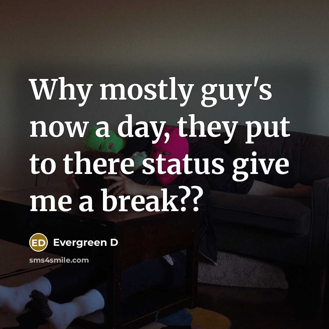 “Why mostly guy`s now a day, they put to there…” quote by Evergreen D