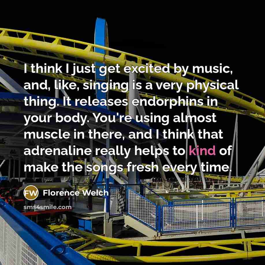 “I think I just get excited by music, and, like,…” quote by Florence Welch