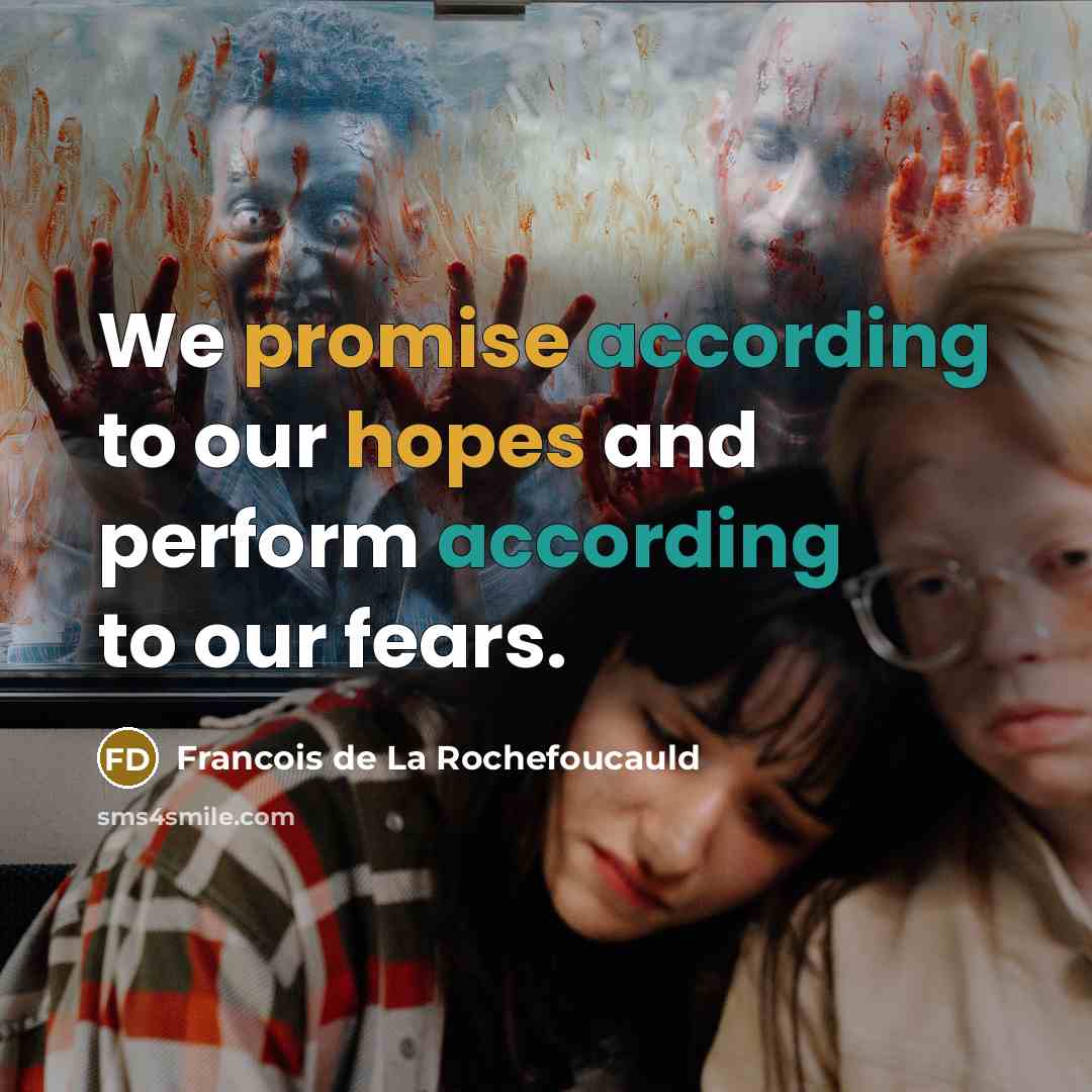 “We promise according to our hopes and perform according to…” quote by Francois de La Rochefoucauld