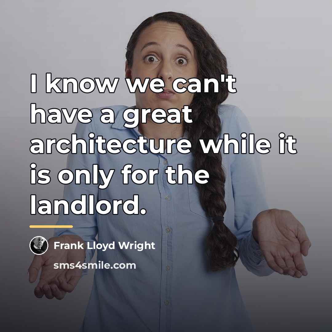 “I know we can't have a great architecture while it…” quote by Frank Lloyd Wright